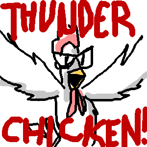 THUNDER CHICKEN!!!
